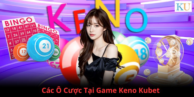 Các ô đặt cược có tại game Keno Kubet cùng tỷ lệ ăn thưởng