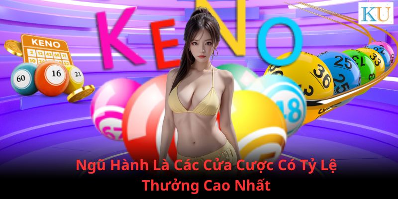 Ngũ hành là 5 ô cược có tỷ lệ ăn thưởng cao nhất tại game Keno