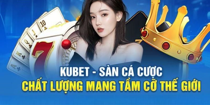 Giới Thiệu Kubet - Tổng Hợp Thông Tin Về Nhà Cái Kubet