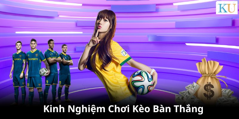 Kinh nghiệm vào cược kèo bàn thắng hữu ích