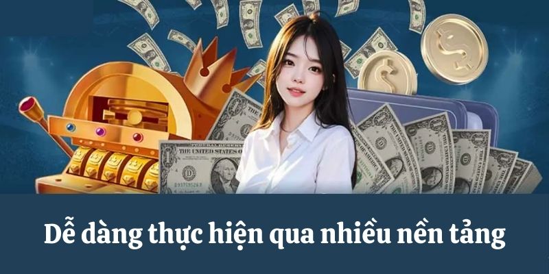 Dễ dàng thực hiện rút tiền qua nhiều nền tảng