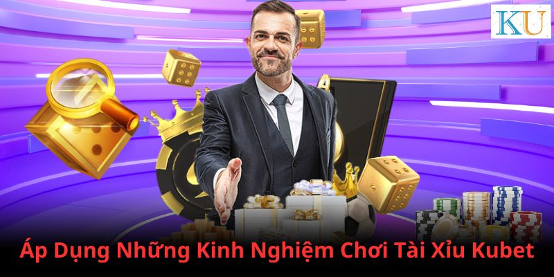 Áp dụng chiến thuật chơi Tài Xỉu Kubet giúp bạn chiến thắng