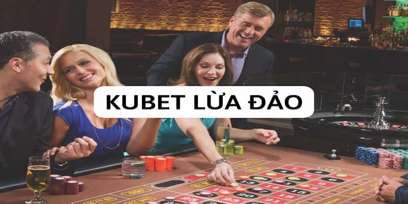 Kubet đã chịu nhiều thiệt hại bởi những tin đồn không có thật